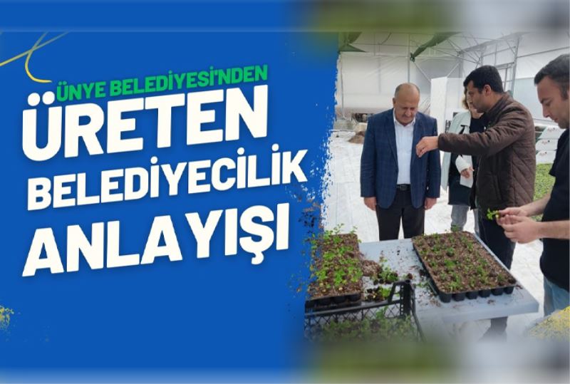 ÜNYE BELEDİYESİNDEN ÜRETEN BELEDİYECİLİK ANLAYIŞI